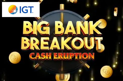 Cash Eruption Big Bank Breakout
